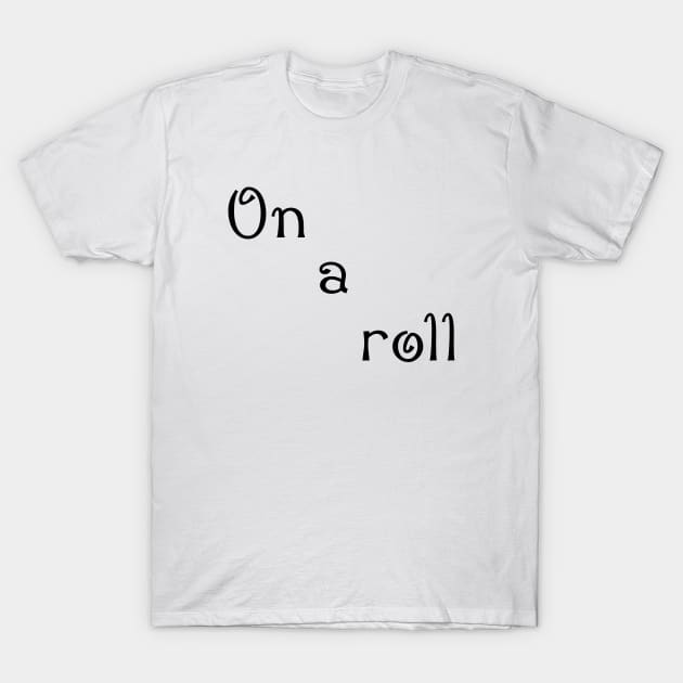 on a roll T-Shirt by sarahnash